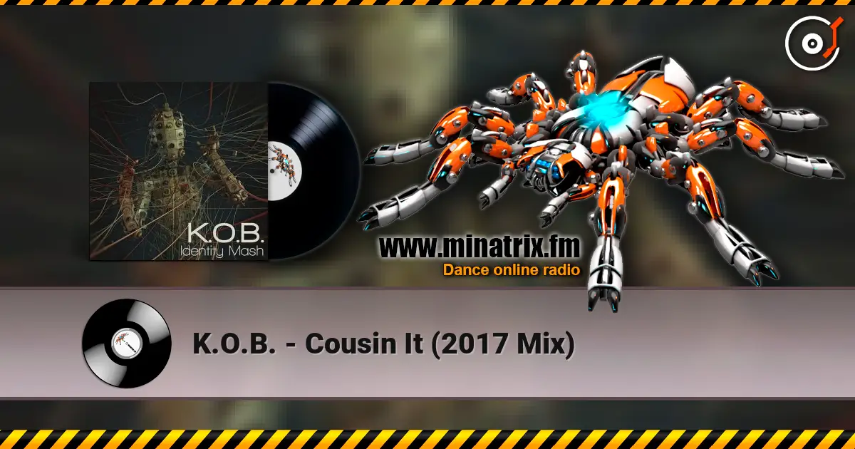 K.O.B. - Cousin It (2017 Mix) слухати онлайн у високій якості | Minatrix.FM