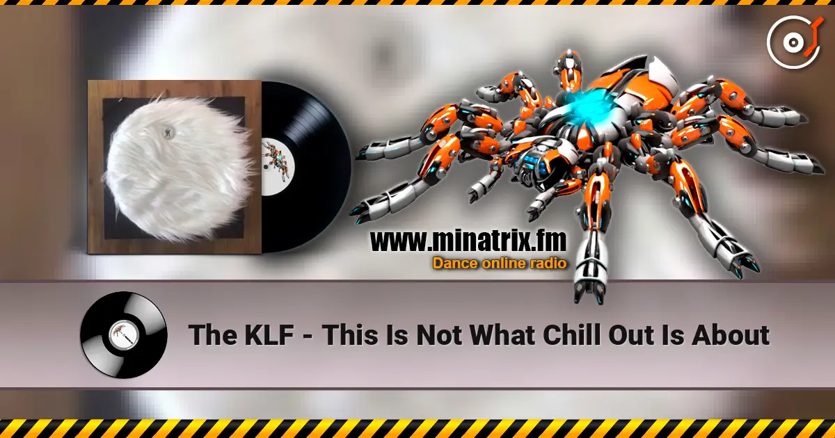 The KLF - This Is Not What Chill Out Is About listen online in high quality | Minatrix.FM