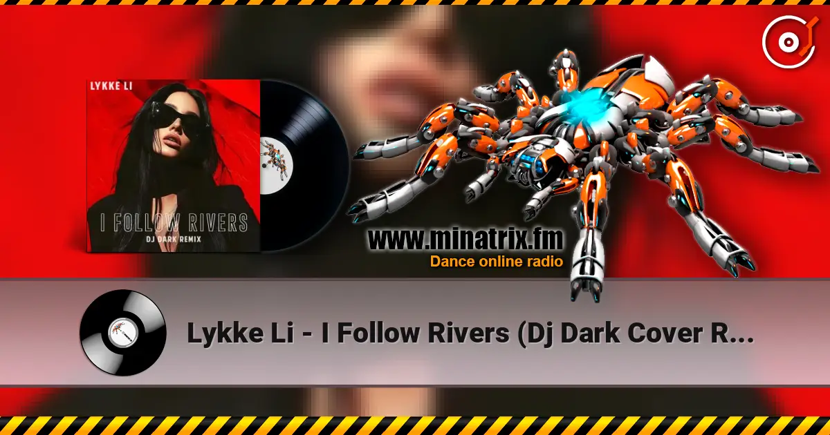 Lykke Li - I Follow Rivers (Dj Dark Cover Remix) слухати онлайн у високій якості | Minatrix.FM