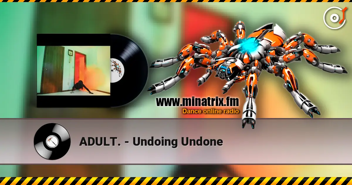 ADULT. - Undoing Undone listen online in high quality | Minatrix.FM