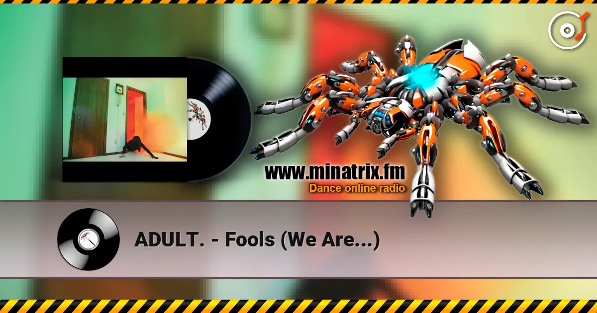 ADULT. - Fools (We Are...) listen online in high quality | Minatrix.FM