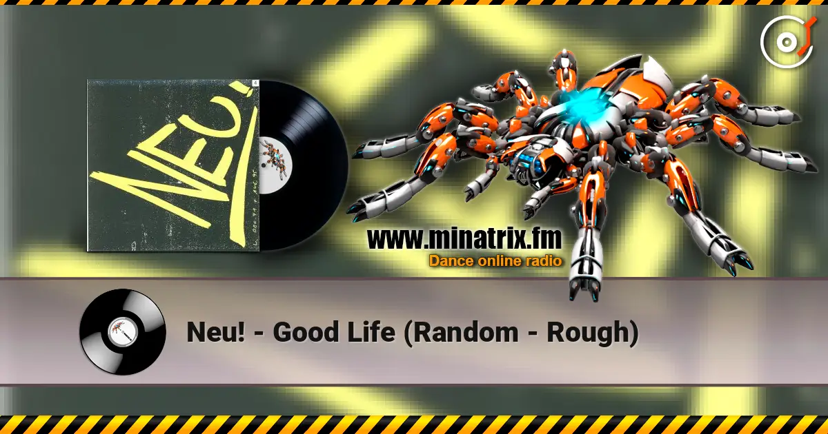 Neu! - Good Life (Random - Rough) слухати онлайн у високій якості | Minatrix.FM