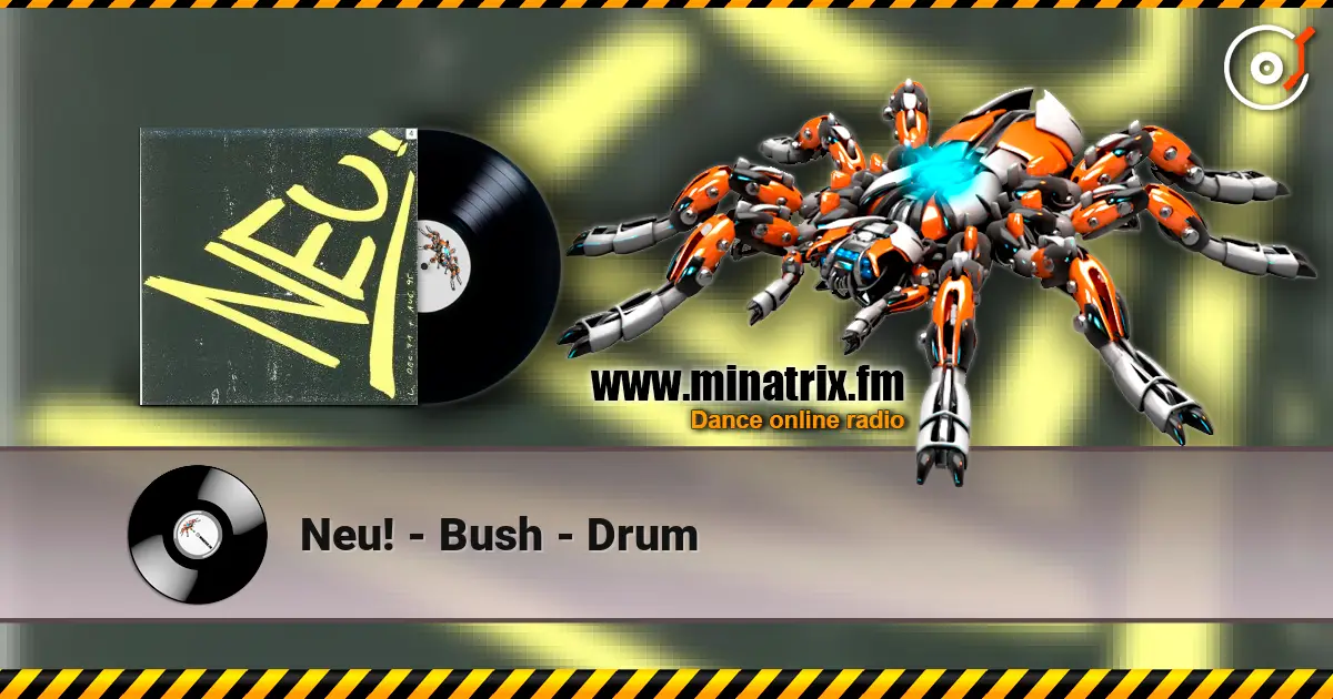 Neu! - Bush - Drum listen online in high quality | Minatrix.FM
