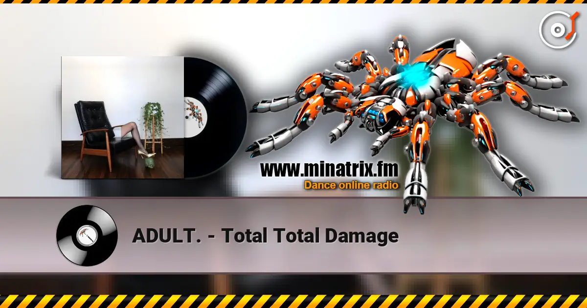ADULT. - Total Total Damage listen online in high quality | Minatrix.FM