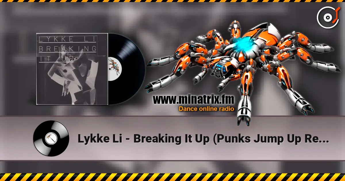 Lykke Li - Breaking It Up (Punks Jump Up Remix) слухати онлайн у високій якості | Minatrix.FM
