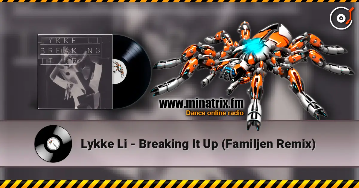Lykke Li - Breaking It Up (Familjen Remix) слухати онлайн у високій якості | Minatrix.FM