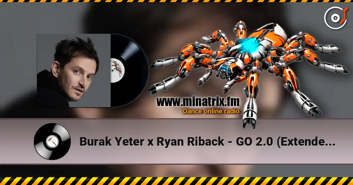 Burak Yeter x Ryan Riback - GO 2.0 (Extended Mix) слухати онлайн у високій якості | Minatrix.FM