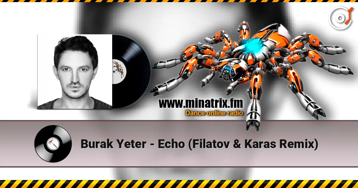 Burak Yeter - Echo (Filatov & Karas Remix) слухати онлайн у високій якості | Minatrix.FM