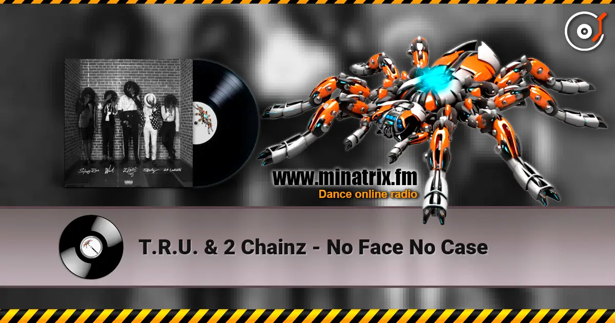 T.R.U. & 2 Chainz - No Face No Case слухати онлайн у високій якості | Minatrix.FM