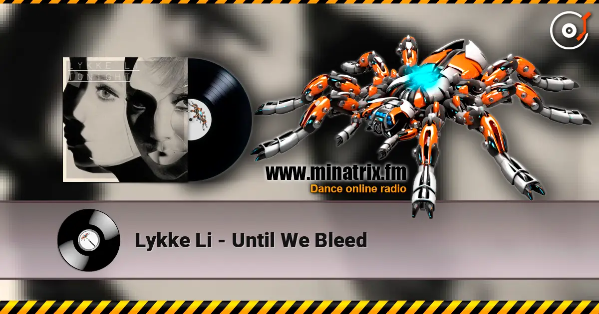 Lykke Li - Until We Bleed слухати онлайн у високій якості | Minatrix.FM