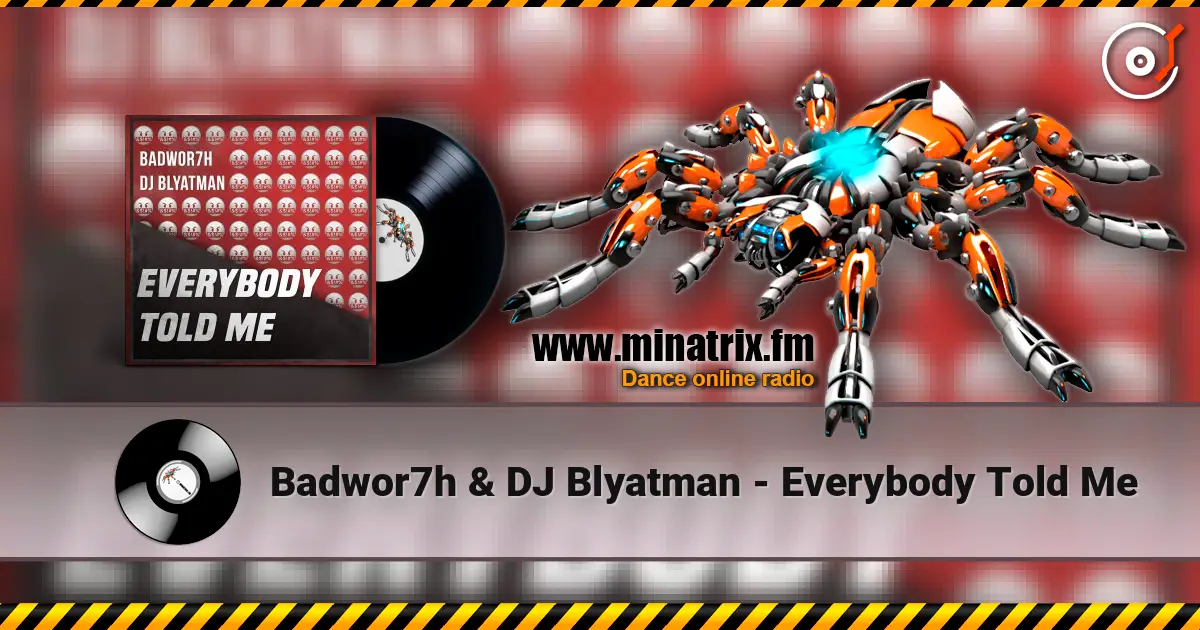 Badwor7h & DJ Blyatman - Everybody Told Me listen online in high quality | Minatrix.FM
