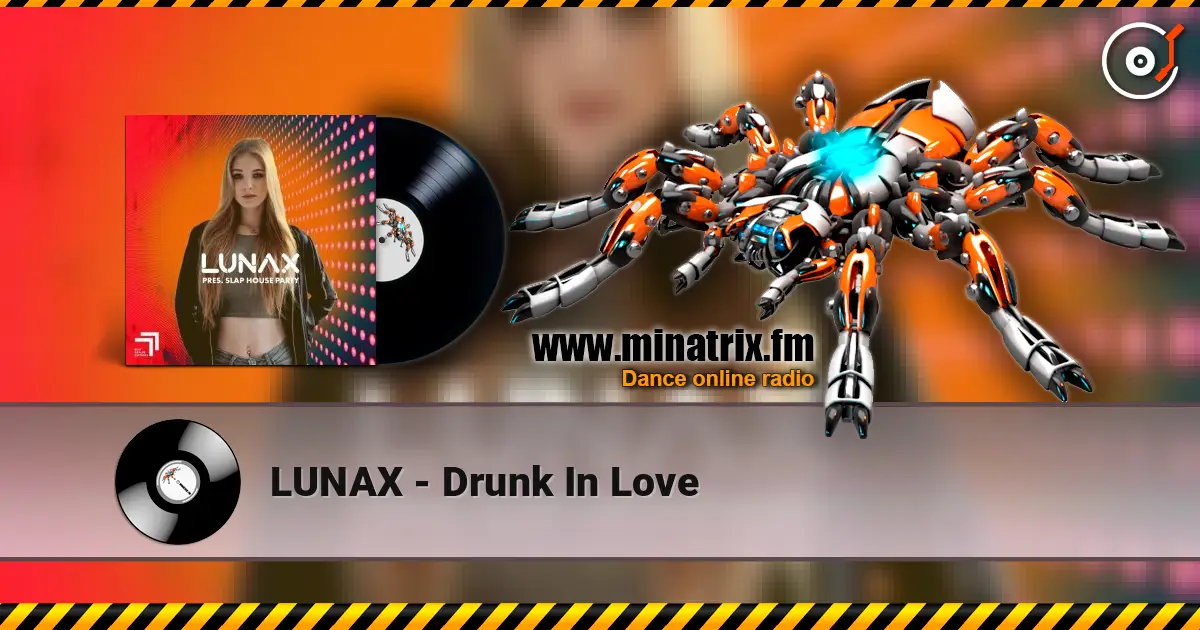 LUNAX - Drunk In Love listen online in high quality | Minatrix.FM