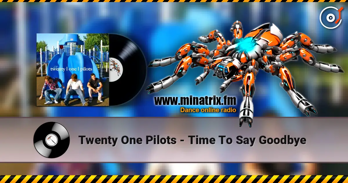Twenty One Pilots - Time To Say Goodbye слухати онлайн у високій якості | Minatrix.FM