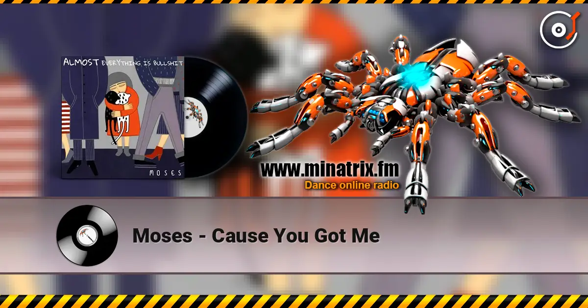 Moses - Cause You Got Me слухати онлайн у високій якості | Minatrix.FM