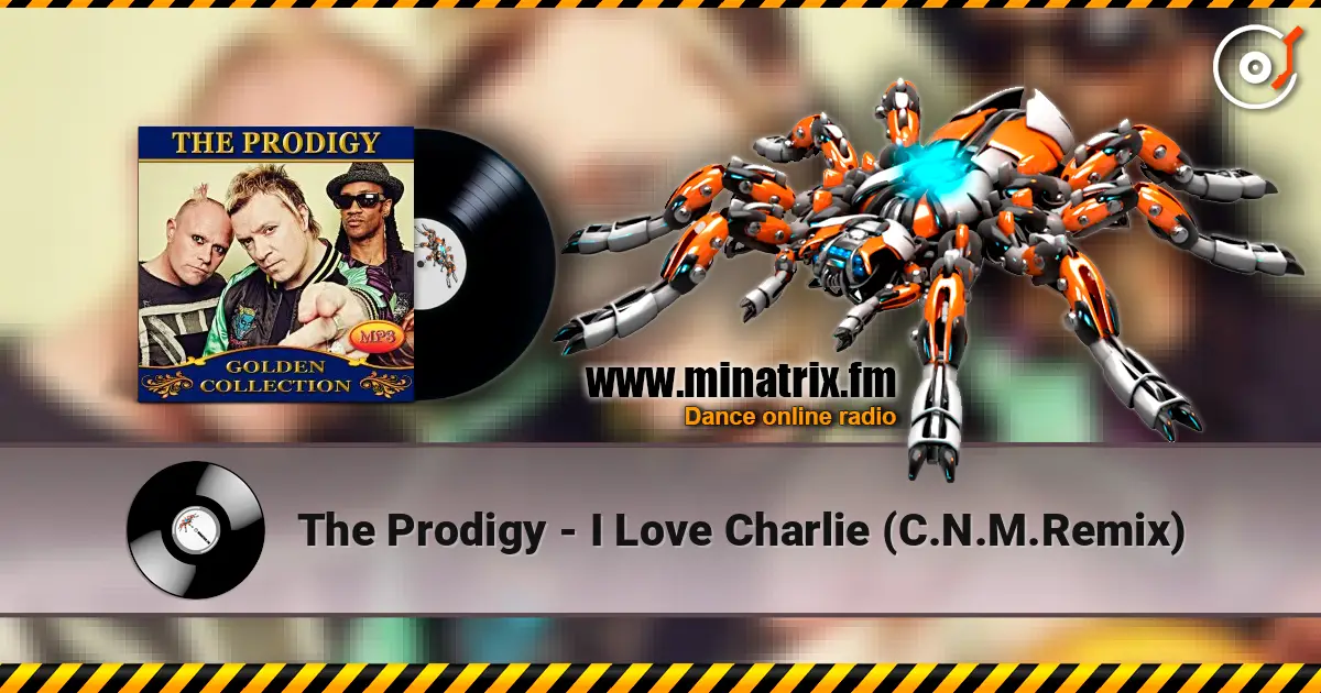 The Prodigy - I Love Charlie (C.N.M.Remix) слухати онлайн у високій якості | Minatrix.FM