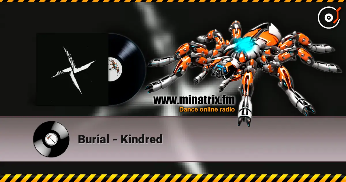 Burial - Kindred listen online in high quality | Minatrix.FM