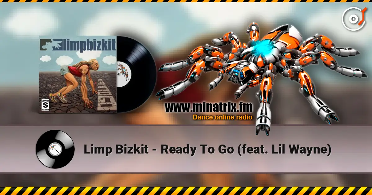 Limp Bizkit - Ready To Go (feat. Lil Wayne) слухати онлайн у високій якості | Minatrix.FM
