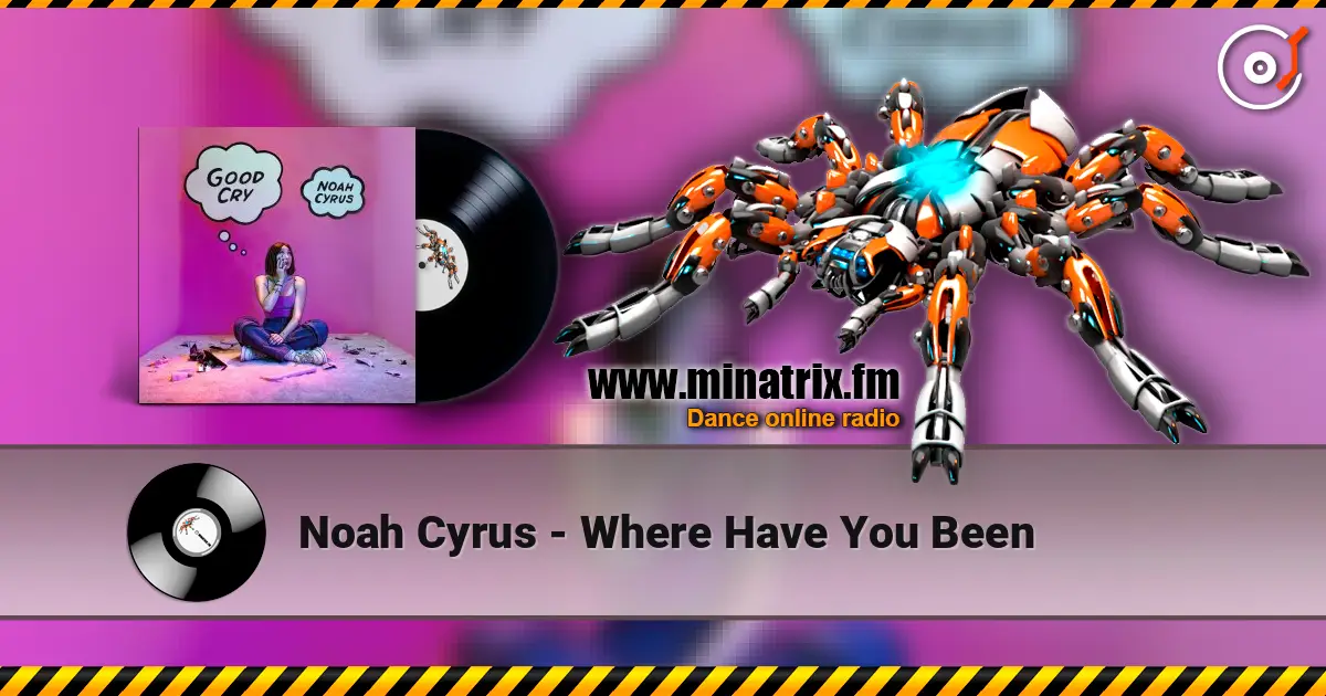 Noah Cyrus - Where Have You Been слухати онлайн у високій якості | Minatrix.FM