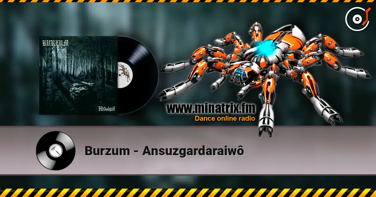 Burzum - Ansuzgardaraiwô listen online in high quality | Minatrix.FM