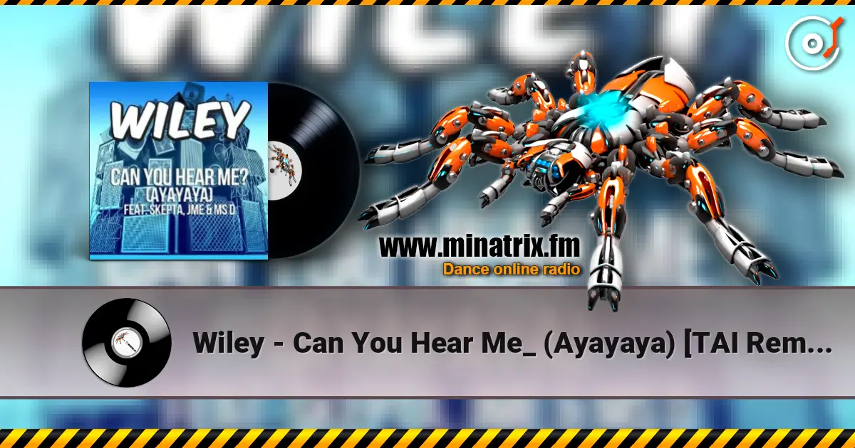 Wiley - Can You Hear Me_ (Ayayaya) [TAI Remix] слухати онлайн у високій якості | Minatrix.FM
