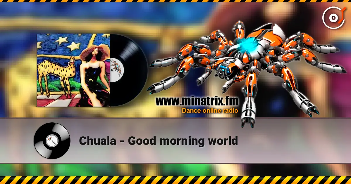 Chuala - Good morning world слухати онлайн у високій якості | Minatrix.FM
