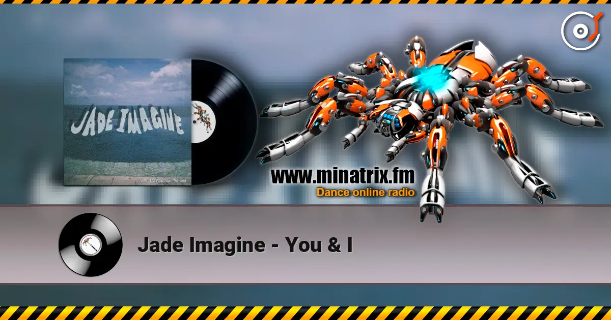 Jade Imagine - You & I слухати онлайн у високій якості | Minatrix.FM