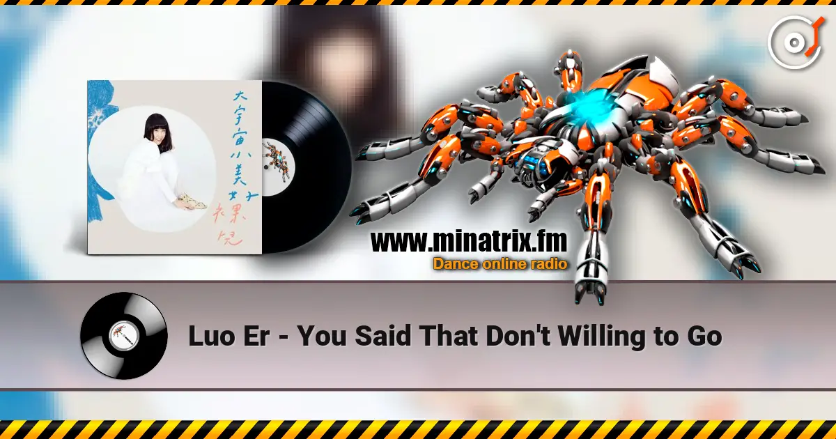 Luo Er - You Said That Don't Willing to Go слухати онлайн у високій якості | Minatrix.FM