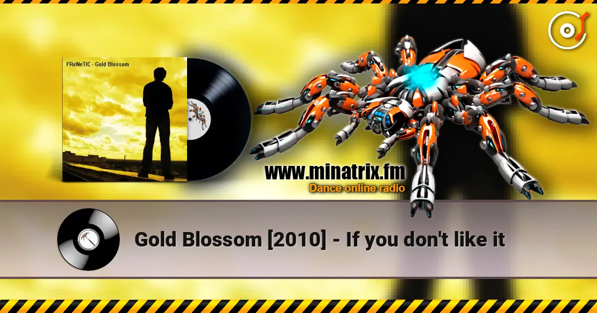 Gold Blossom [2010] - If you don't like it слухати онлайн у високій якості | Minatrix.FM