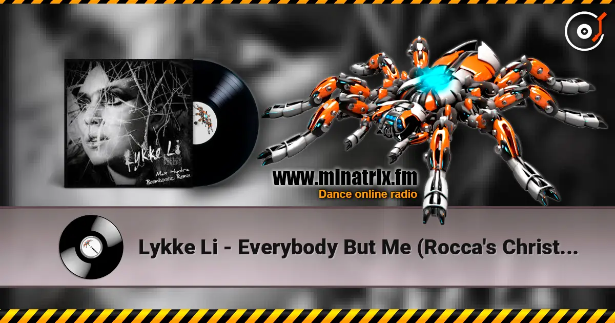 Lykke Li - Everybody But Me (Rocca's Christoffer Remix) слухати онлайн у високій якості | Minatrix.FM