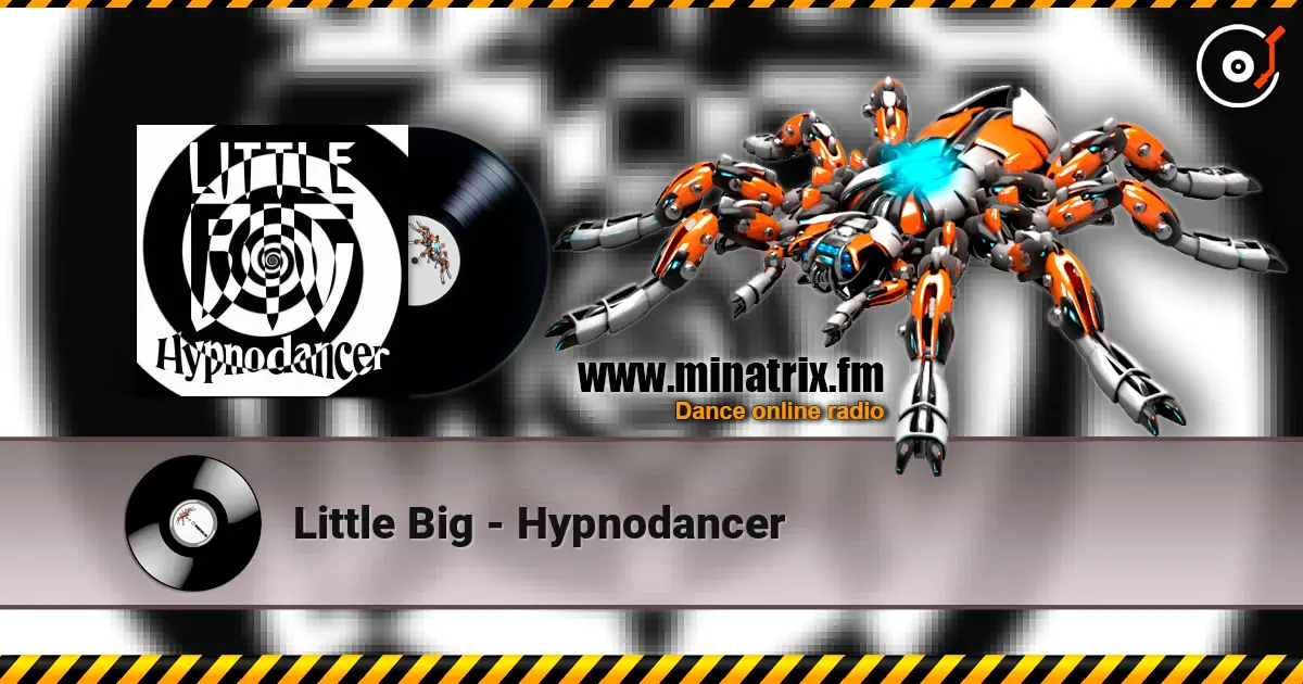 Little Big - Hypnodancer слухати онлайн у високій якості | Minatrix.FM