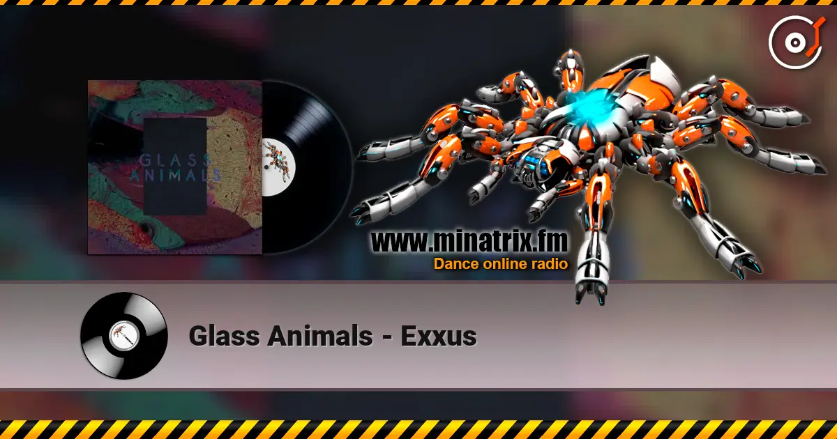 Glass Animals - Exxus слухати онлайн у високій якості | Minatrix.FM