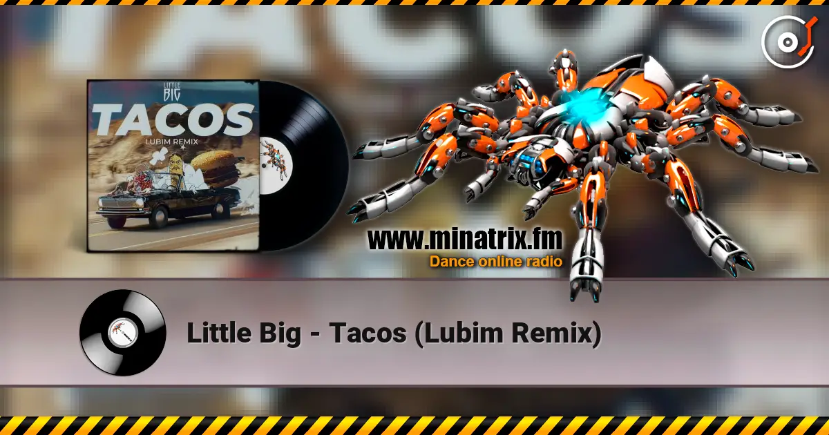 Little Big - Tacos (Lubim Remix) слухати онлайн у високій якості | Minatrix.FM