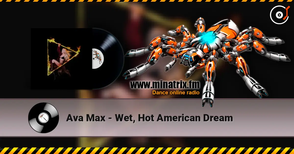 Ava Max - Wet, Hot American Dream слухати онлайн у високій якості | Minatrix.FM