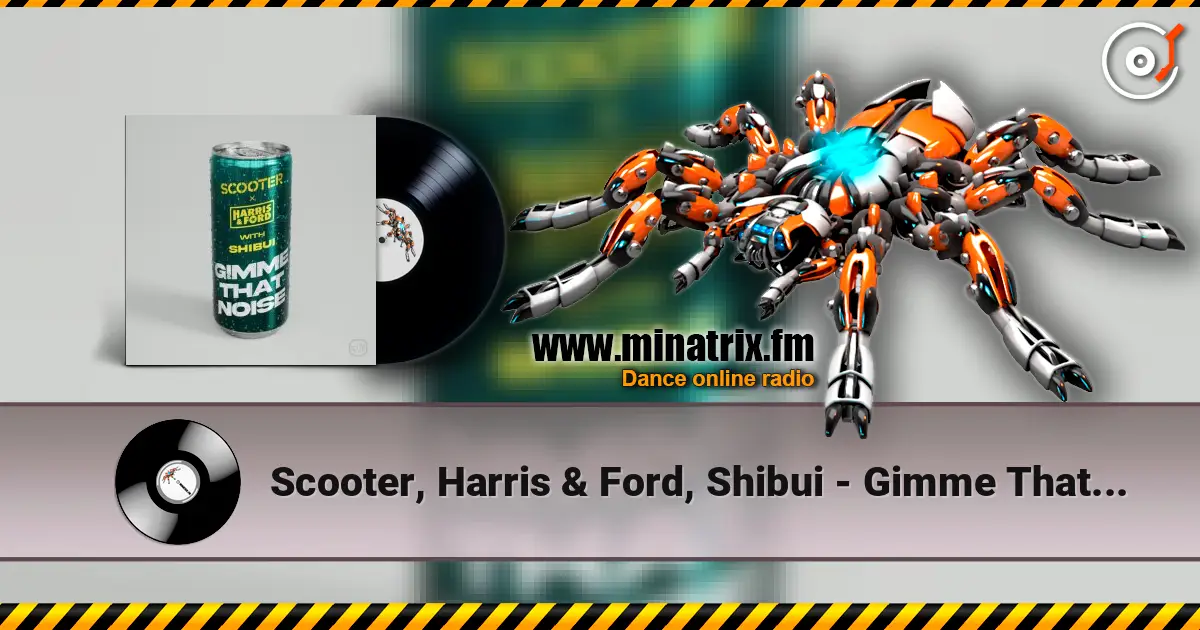 Scooter, Harris & Ford, Shibui - Gimme That Noise (Special Extended Mix) listen online in high quality | Minatrix.FM