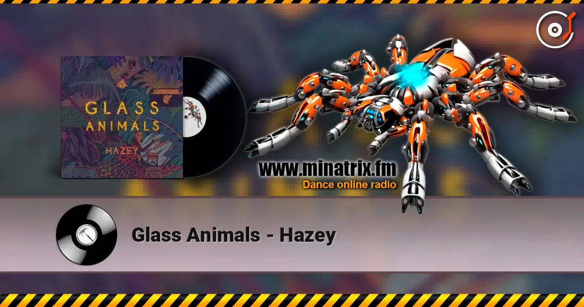 Glass Animals - Hazey слухати онлайн у високій якості | Minatrix.FM