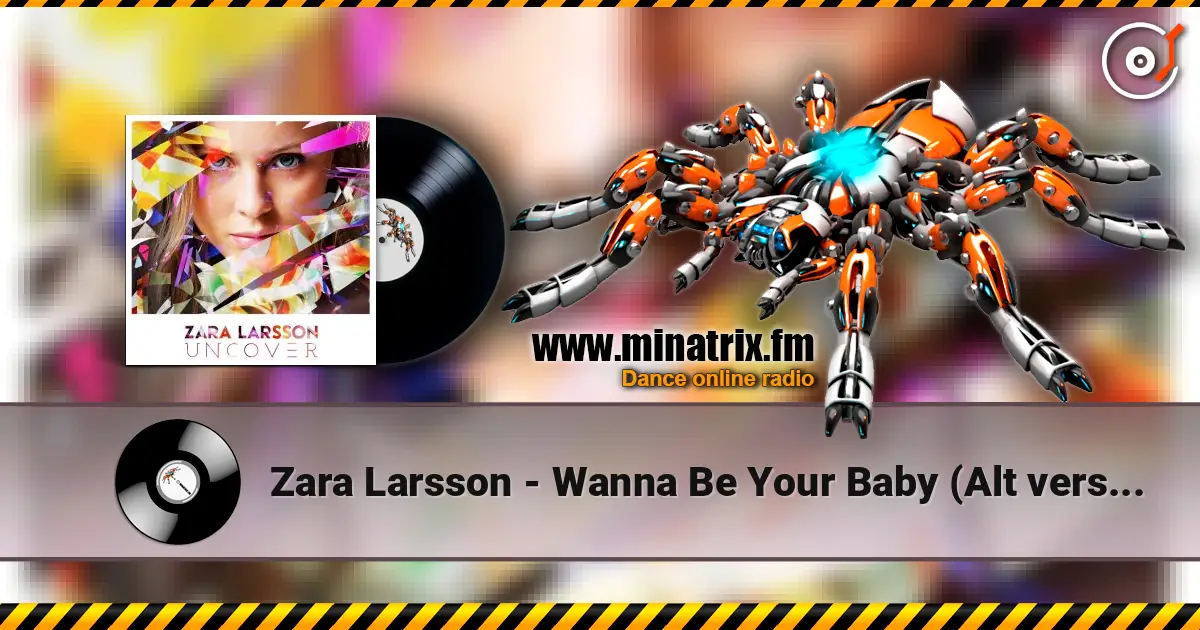 Zara Larsson - Wanna Be Your Baby (Alt version) listen online in high quality | Minatrix.FM