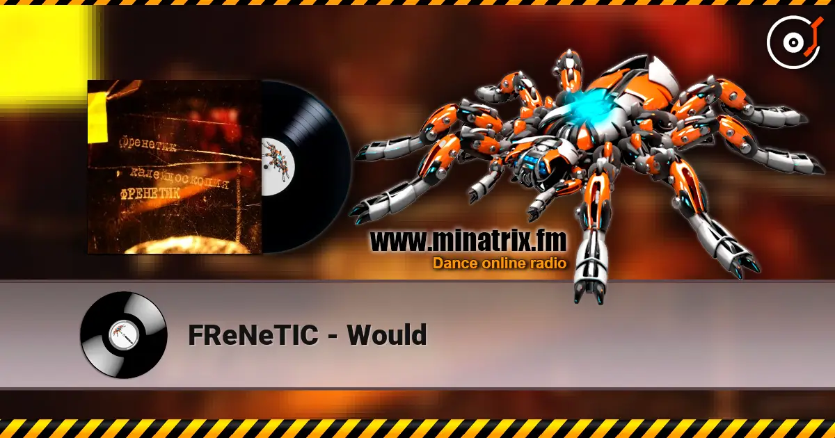 FReNeTIC - Would слухати онлайн у високій якості | Minatrix.FM