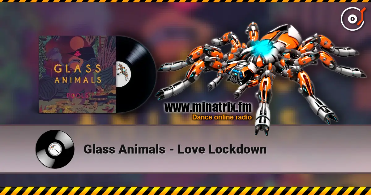 Glass Animals - Love Lockdown слухати онлайн у високій якості | Minatrix.FM