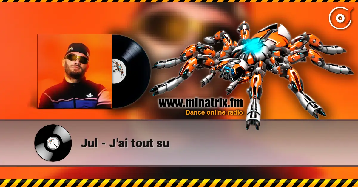 Jul - J'ai tout su слухати онлайн у високій якості | Minatrix.FM