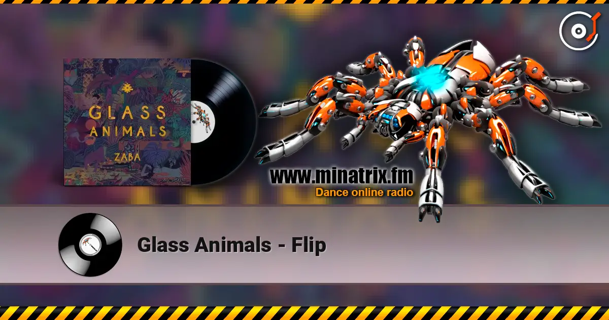 Glass Animals - Flip слухати онлайн у високій якості | Minatrix.FM