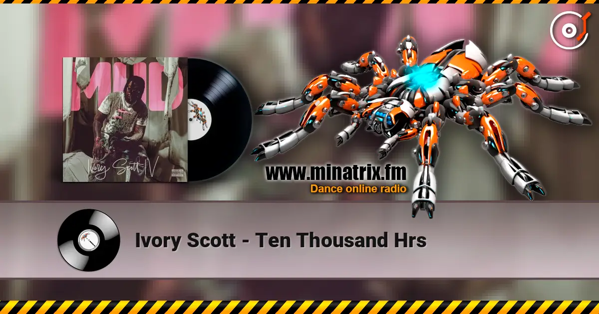 Ivory Scott - Ten Thousand Hrs слухати онлайн у високій якості | Minatrix.FM