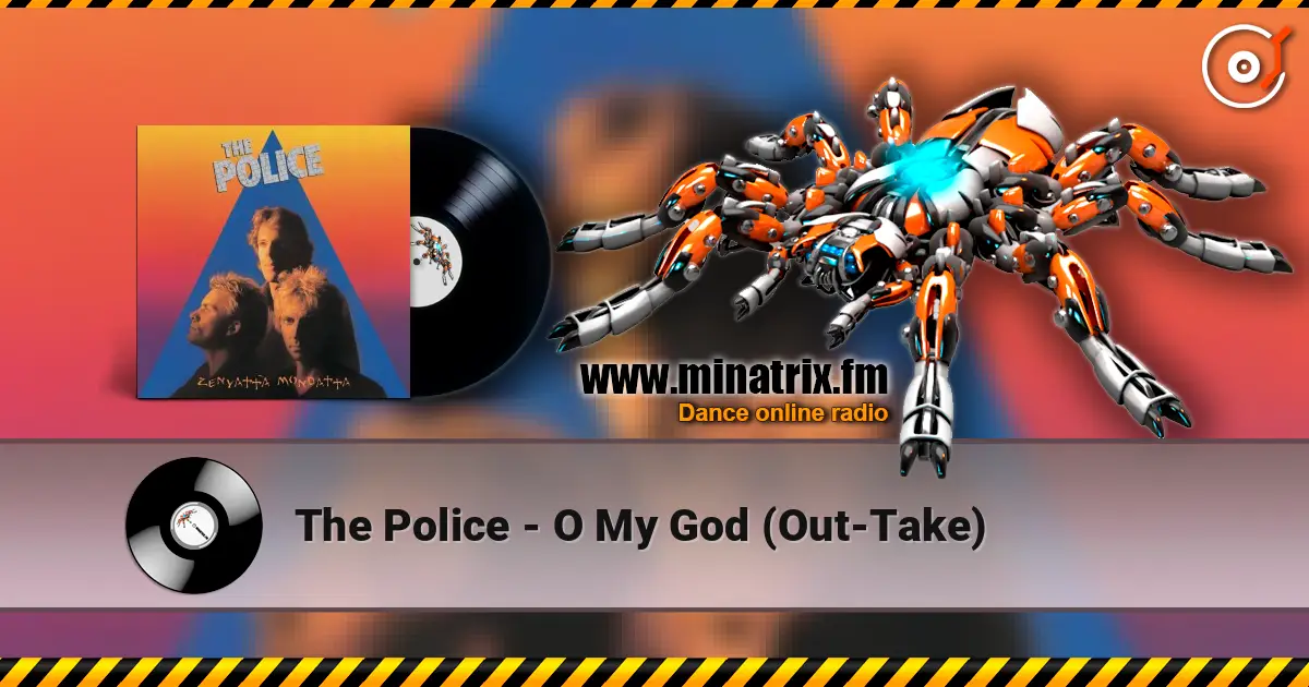 The Police - O My God (Out-Take) слухати онлайн у високій якості | Minatrix.FM