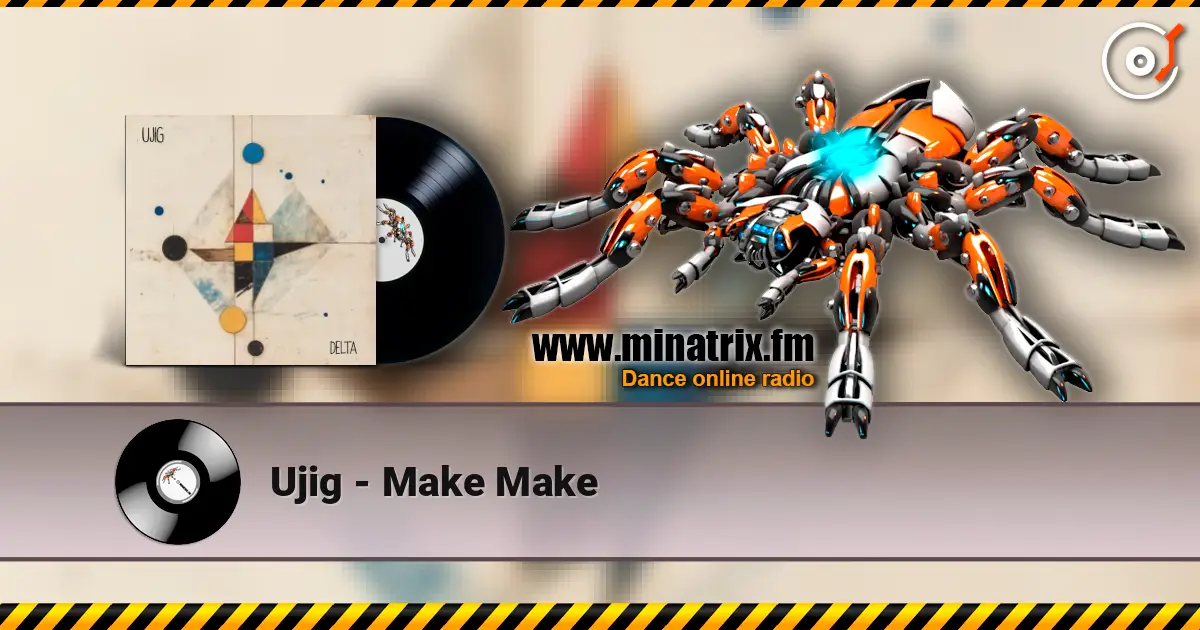 Ujig - Make Make слухати онлайн у високій якості | Minatrix.FM