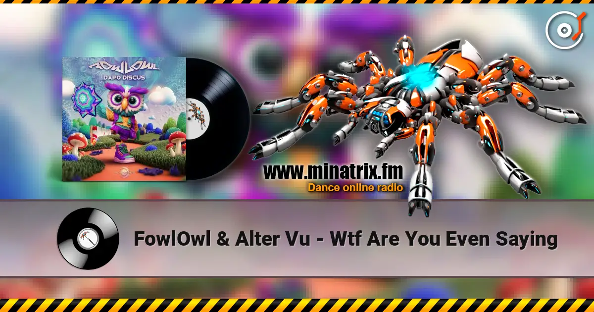 FowlOwl & Alter Vu - Wtf Are You Even Saying listen online in high quality | Minatrix.FM