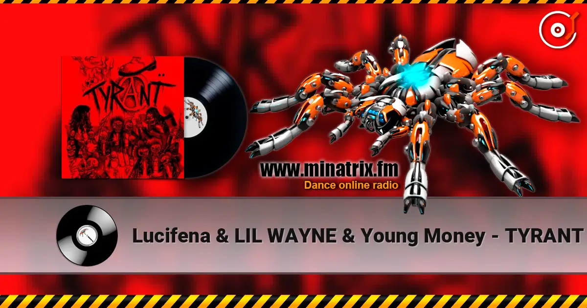 Lucifena & LIL WAYNE & Young Money - TYRANT listen online in high quality | Minatrix.FM
