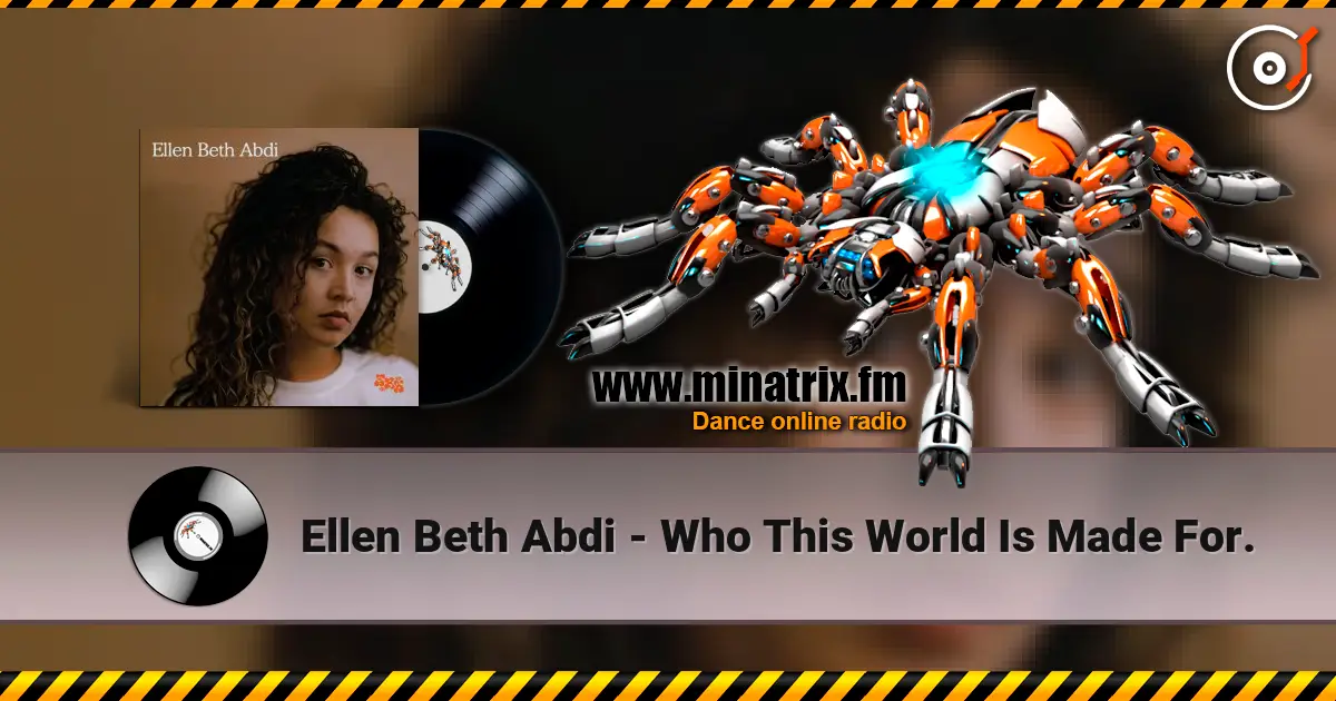 Ellen Beth Abdi - Who This World Is Made For. слухати онлайн у високій якості | Minatrix.FM