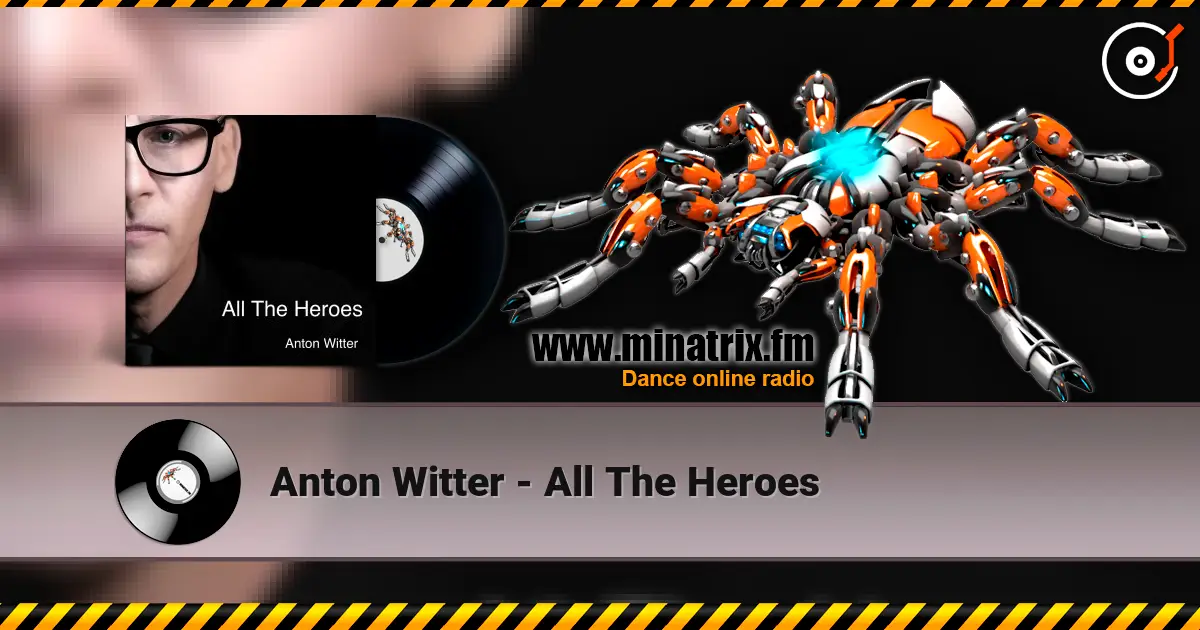 Anton Witter - All The Heroes слухати онлайн у високій якості | Minatrix.FM