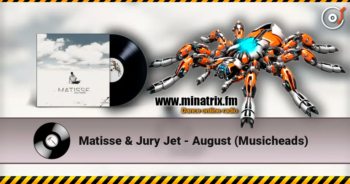 Matisse & Jury Jet - August (Musicheads) слухати онлайн у високій якості | Minatrix.FM