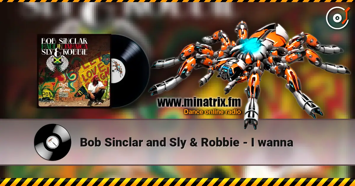 Bob Sinclar and Sly & Robbie - I wanna listen online in high quality | Minatrix.FM