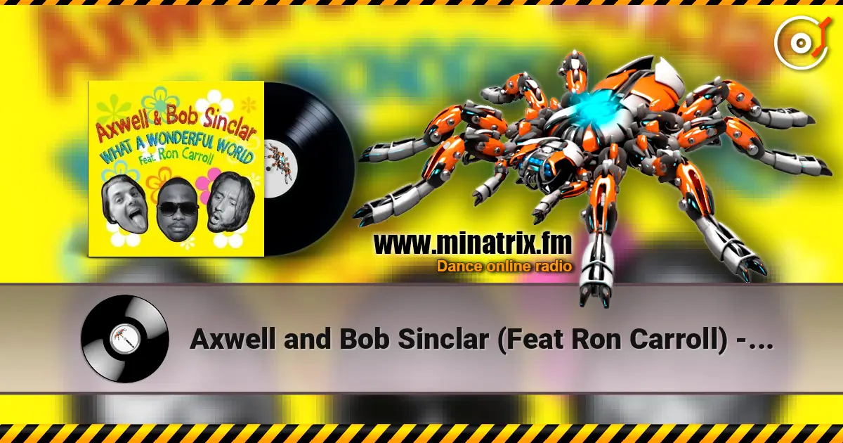 Axwell and Bob Sinclar (Feat Ron Carroll) - What A Wonderful World (Radio Edit) слухати онлайн у високій якості | Minatrix.FM